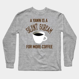 I Scream, You Scream, We All Scream For Coffee Long Sleeve T-Shirt